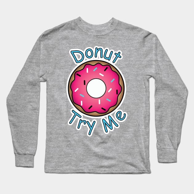 Donut Try Me Long Sleeve T-Shirt by BoonieDunes